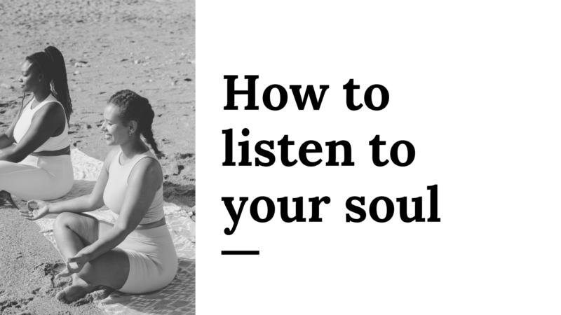 How to listen to your soul